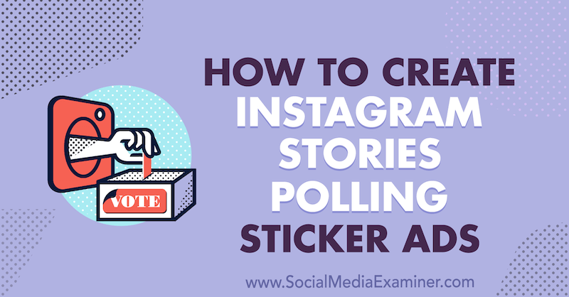 Πώς να δημιουργήσετε ιστορίες Instagram Polling αυτοκόλλητες διαφημίσεις από τη Susan Wenograd στο Social Media Examiner.
