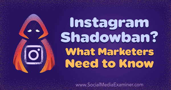 Instagram Shadowban; Τι πρέπει να γνωρίζουν οι έμποροι από την Jenn Herman στο Social Media Examiner.