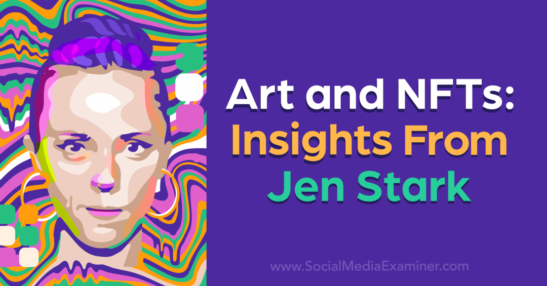 Τέχνη και NFTs: Insights From Jen Stark από το Social Media Examiner