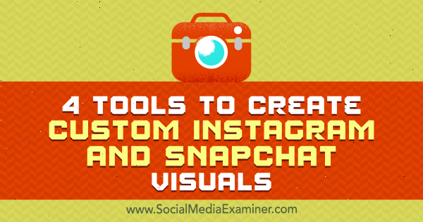 4 Εργαλεία για τη δημιουργία προσαρμοσμένων Instagram και Snapchat Visuals από τον Mitt Ray στο Social Media Examiner.