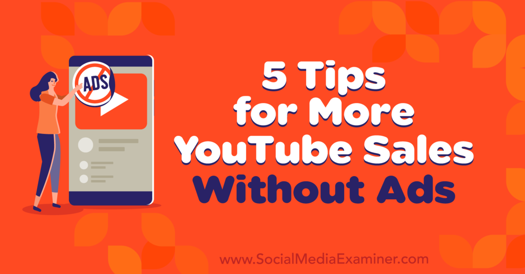 5 συμβουλές για περισσότερες πωλήσεις YouTube χωρίς διαφημίσεις από τη Naomi Nakashima στο Social Media Examiner.