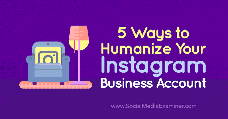 5 τρόποι εξανθρωπισμού του επαγγελματικού σας λογαριασμού Instagram από τη Natasa Djukanovic στο Social Media Examiner.