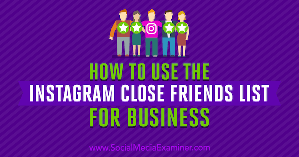 Τρόπος χρήσης της λίστας "Κλείσιμο φίλων Instagram" για επιχειρήσεις από την Jenn Herman στο Social Media Examiner.