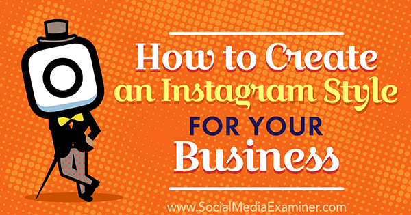 Πώς να δημιουργήσετε ένα στυλ Instagram για την επιχείρησή σας από την Anna Guerrero στο Social Media Examiner.