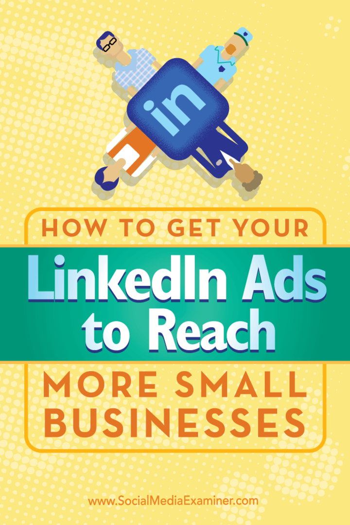 Συμβουλές για το πώς να χρησιμοποιήσετε μοναδική στόχευση για να αποκτήσετε τις διαφημίσεις σας στο LinkedIn για να προσεγγίσετε περισσότερες μικρές επιχειρήσεις.