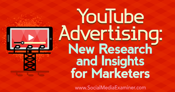Διαφήμιση στο YouTube: Νέα έρευνα και πληροφορίες για τους επαγγελματίες του μάρκετινγκ από την Michelle Krasniak στο Social Media Examiner.