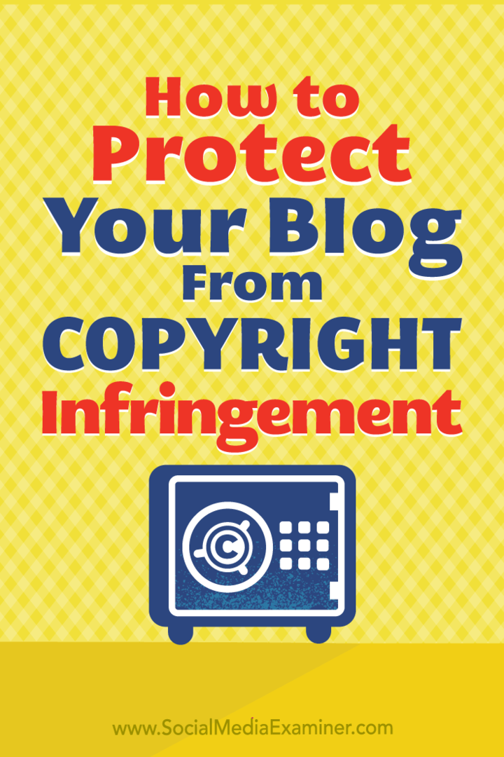 Πώς να προστατέψετε το περιεχόμενο του ιστολογίου σας από παραβίαση πνευματικών δικαιωμάτων από την Sarah Kornblet στο Social Media Examiner.