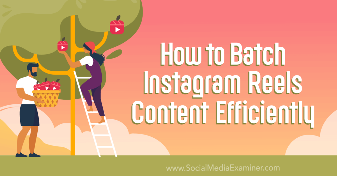 Πώς να ομαδοποιήσετε αποτελεσματικά το περιεχόμενο Instagram Reels από το Social Media Examiner