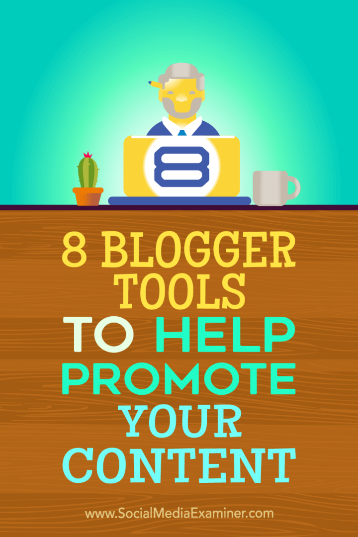 Συμβουλές για οκτώ εργαλεία blogger που μπορείτε να χρησιμοποιήσετε για να βοηθήσετε στην προώθηση του περιεχομένου σας.