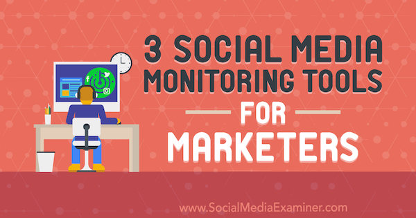 3 Εργαλεία παρακολούθησης κοινωνικών μέσων για εμπόρους από την Ann Smarty στο Social Media Examiner.