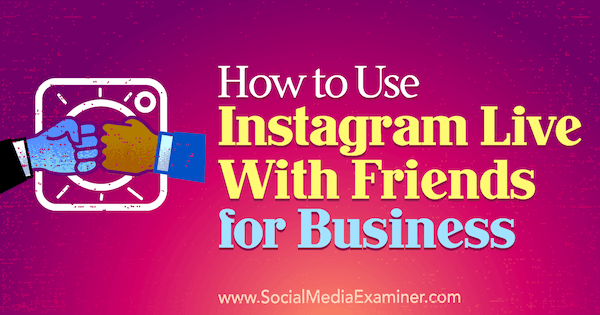 Πώς να χρησιμοποιήσετε το Instagram Live With Friends for Business από την Kristi Hines στο Social Media Examiner.