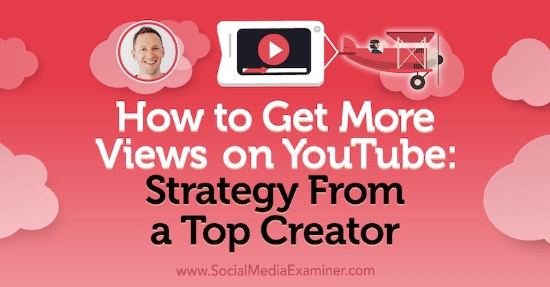Πώς να αποκτήσετε περισσότερες προβολές στο YouTube: Στρατηγική από έναν κορυφαίο δημιουργό με πληροφορίες από τον Justin Brown στο Social Media Marketing Podcast.