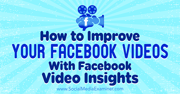 Πώς να βελτιώσετε τα βίντεό σας στο Facebook με το Facebook Video Insights από την Teresa Heath-Wareing στο Social Media Examiner.
