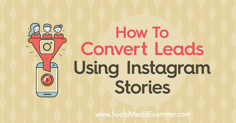 Πώς να μετατρέψετε δυνητικούς πελάτες χρησιμοποιώντας ιστορίες Instagram από τον Alex Beadon στο Social Media Examiner.