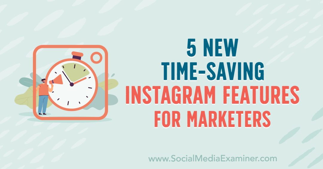 5 Νέες λειτουργίες Instagram για εξοικονόμηση χρόνου για marketers από την Anna Sonnenberg στο Social Media Examiner.