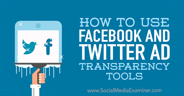 Πώς να χρησιμοποιήσετε τα εργαλεία διαφάνειας διαφημίσεων Facebook και Twitter από την Ana Gotter στο Social Media Examiner.