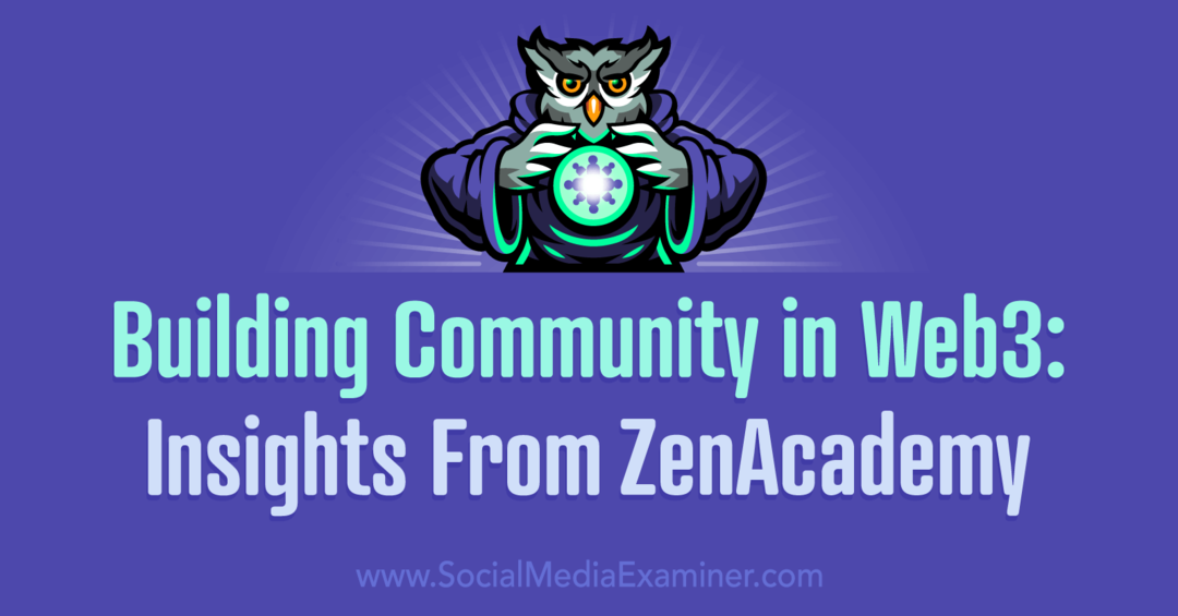 Δημιουργία κοινότητας στο Web3: Insights From ZenAcademy από το Social Media Examiner