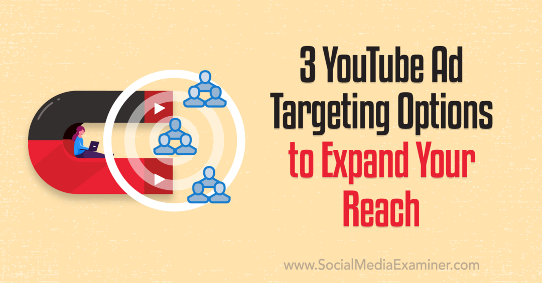 3 Επιλογές στόχευσης διαφημίσεων YouTube για να διευρύνετε την προσέγγιση χρηστών: Εξεταστής μέσων κοινωνικής δικτύωσης