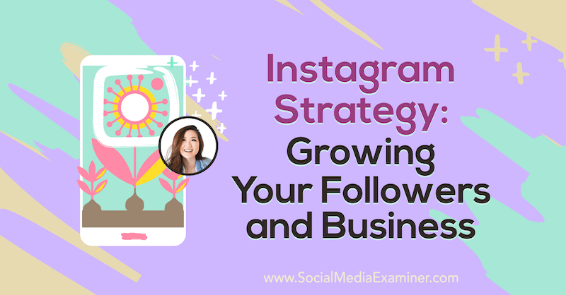 Στρατηγική Instagram: Αυξήστε τους ακόλουθους και την επιχείρησή σας με πληροφορίες από τη Vanessa Lau στο Social Media Marketing Podcast.