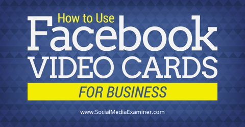 χρησιμοποιήστε κάρτες βίντεο facebook για επιχειρήσεις