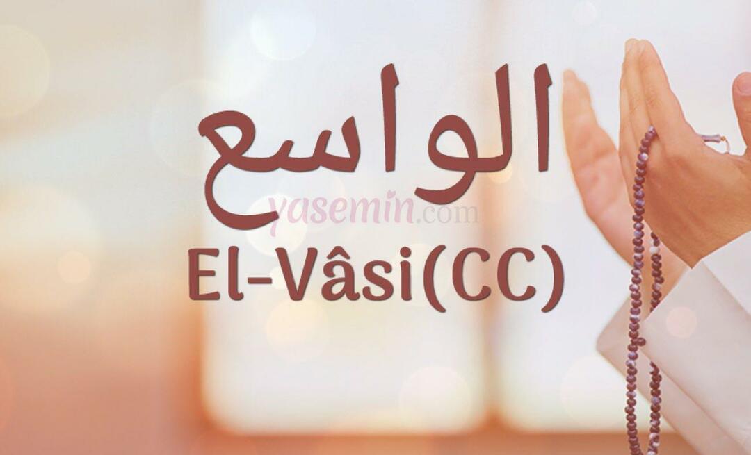 Τι σημαίνει al-Wasi (c.c); Ποιες είναι οι αρετές του ονόματος Al-Wasi; Esmaul Husna Al-Wasi...