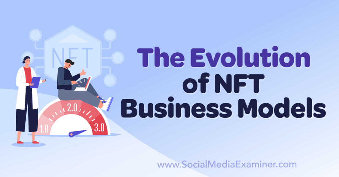 The Evolution of NFT Business Models: Social Media Examiner