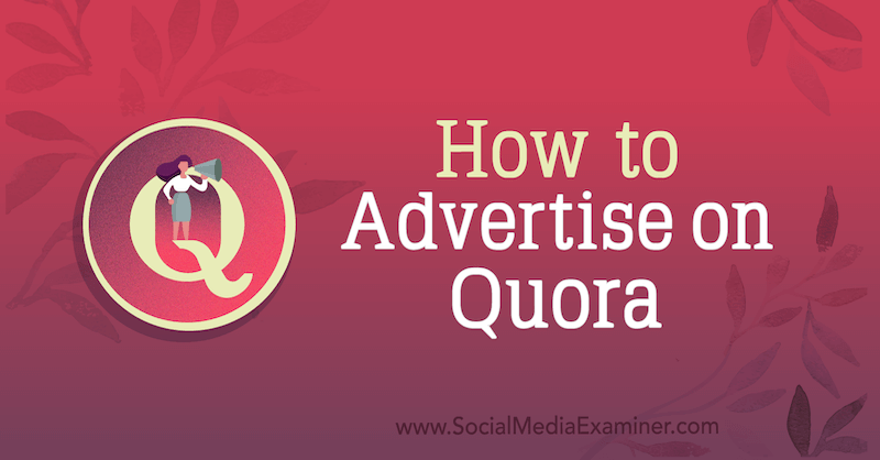 Πώς να διαφημιστείτε στο Quora από τον Joe Martinez στο Social Media Examiner.
