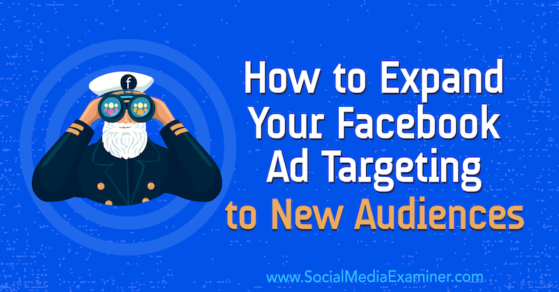 Πώς να επεκτείνετε τη στόχευση διαφημίσεων στο Facebook σε νέο κοινό από την Tara Zirker στο Social Media Examiner.
