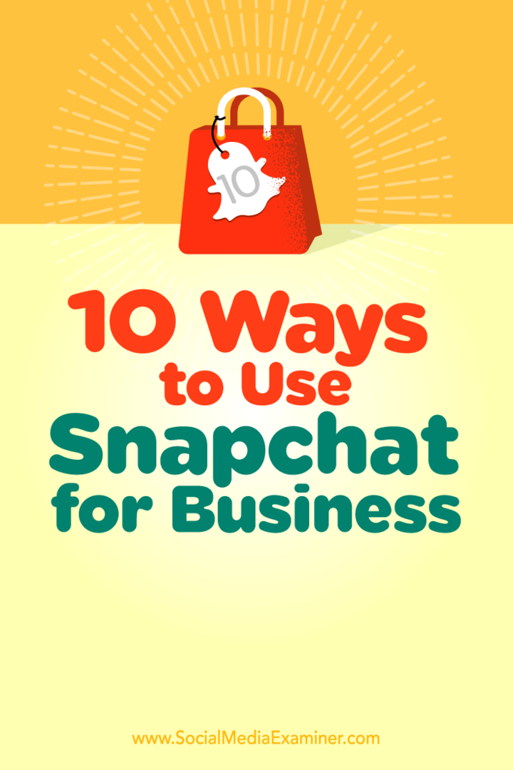 10 τρόποι χρήσης του Snapchat για επιχειρήσεις: εξεταστής κοινωνικών μέσων