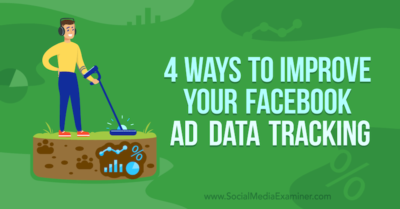 4 τρόποι για να βελτιώσετε την παρακολούθηση δεδομένων διαφημίσεων στο Facebook από τον James Bender στο Social Media Examiner.