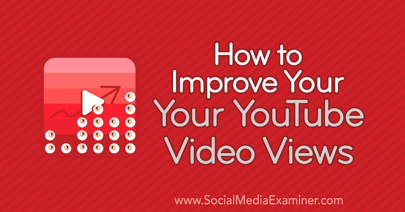 Πώς να βελτιώσετε τις προβολές βίντεο στο YouTube από τον Ed Lawrence στο Social Media Examiner.