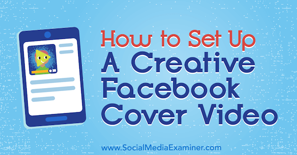Πώς να ρυθμίσετε ένα δημιουργικό εξώφυλλο Facebook από την Ana Gotter στο Social Media Examiner.