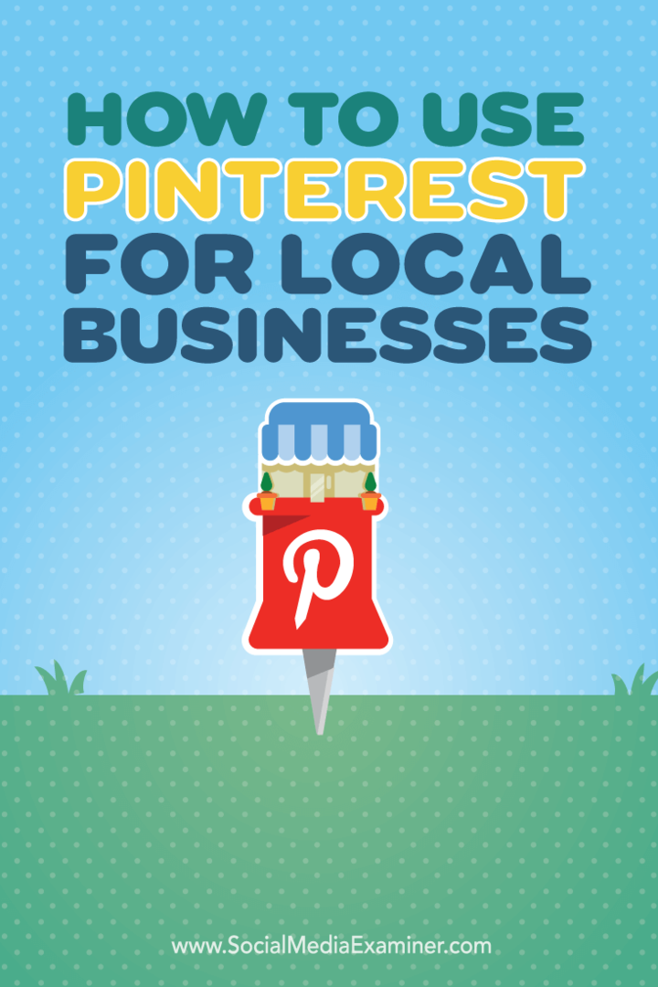 Πώς να χρησιμοποιήσετε το Pinterest για τοπικές επιχειρήσεις: Social Media Examiner