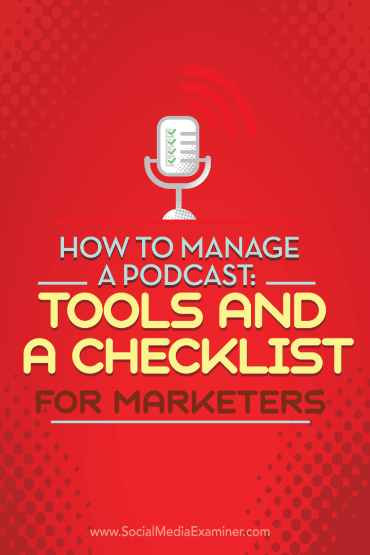 Πώς να διαχειριστείτε ένα Podcast: Εργαλεία και μια λίστα ελέγχου για εμπόρους: Social Media Examiner