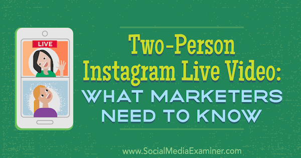 Ζωντανό βίντεο Instagram δύο ατόμων: Τι πρέπει να γνωρίζουν οι έμποροι από την Jenn Herman στο Social Media Examiner.