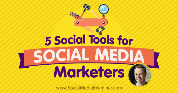 5 Εργαλεία κοινωνικής δικτύωσης για έμπορους κοινωνικών μέσων με πληροφορίες από τον Ian Cleary σχετικά με το Social Media Marketing Podcast.
