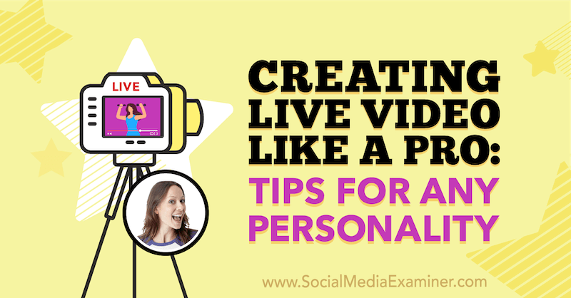 Δημιουργία ζωντανού βίντεο σαν επαγγελματίας: Συμβουλές για οποιαδήποτε προσωπικότητα με πληροφορίες από τη Luria Petrucci στο Social Media Marketing Podcast.