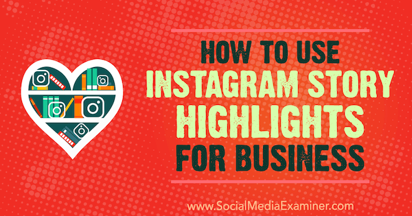 Τρόπος χρήσης των Στιγμιότυπων ιστοριών Instagram για επιχειρήσεις από την Jenn Herman στο Social Media Examiner.
