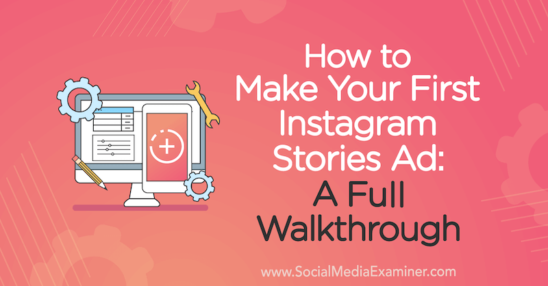 Πώς να φτιάξετε την πρώτη σας διαφήμιση ιστοριών Instagram: Μια πλήρης αναδρομή της Susan Wenograd στο Social Media Examiner.