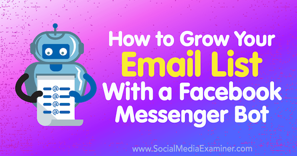 Πώς να αναπτύξετε τη λίστα email σας με το Facebook Messenger Bot από την Kelly Mirabella στο Social Media Examiner.