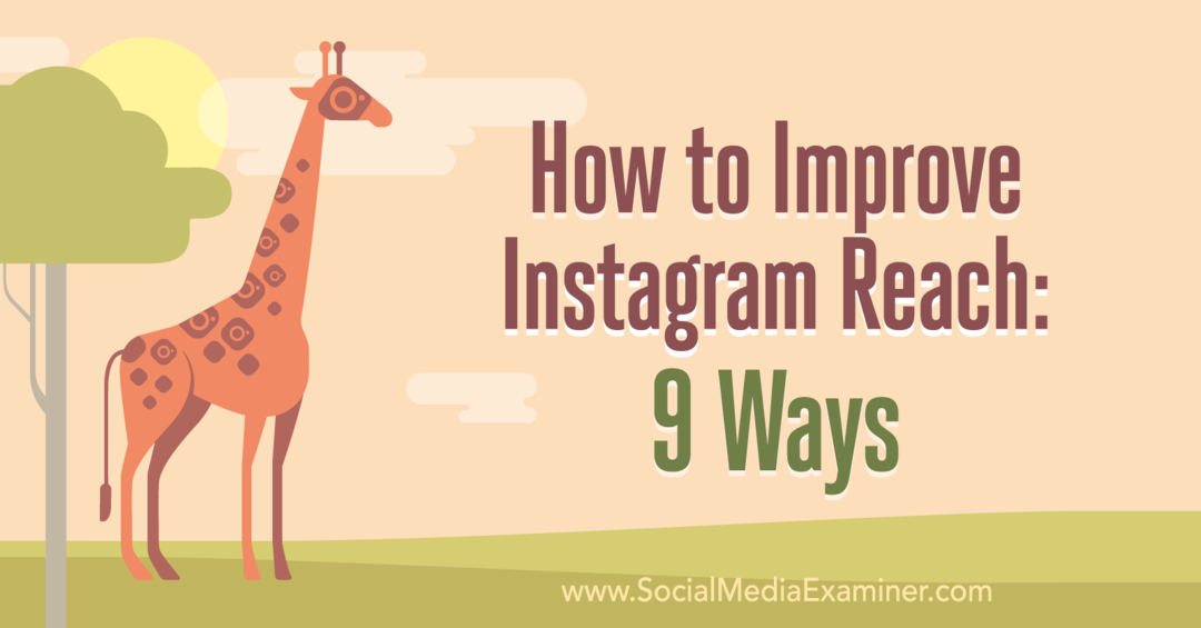 Πώς να βελτιώσετε την προσέγγιση χρηστών στο Instagram: 9 τρόποι από την Corinna Keefe στο Social Media Examiner.