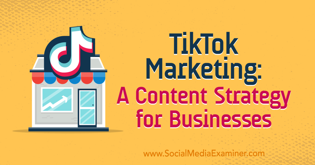 TikTok Marketing: Μια στρατηγική περιεχομένου για επιχειρήσεις από την Keenya Kelly στο Social Media Examiner.
