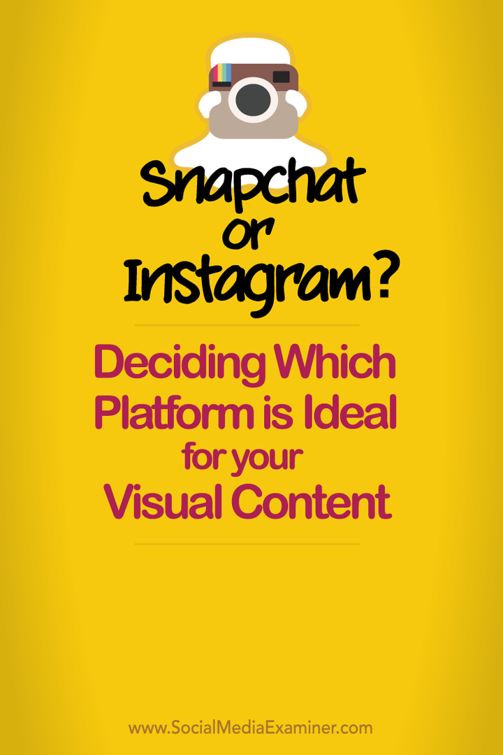 Snapchat ή Instagram; Αποφασίζοντας ποια πλατφόρμα είναι ιδανική για το οπτικό σας περιεχόμενο: Social Media Examiner