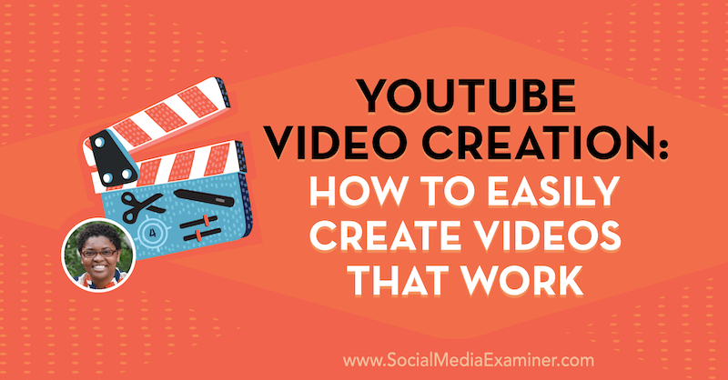 Δημιουργία βίντεο YouTube: Πώς να δημιουργήσετε εύκολα βίντεο που λειτουργούν με πληροφορίες από την Diana Gladney στο Social Media Marketing Podcast.