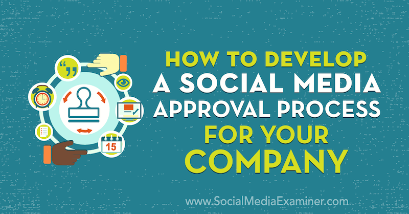 Πώς να αναπτύξετε μια διαδικασία έγκρισης κοινωνικών μέσων για την εταιρεία σας από τον Yvonne Heimann στο Social Media Examiner.