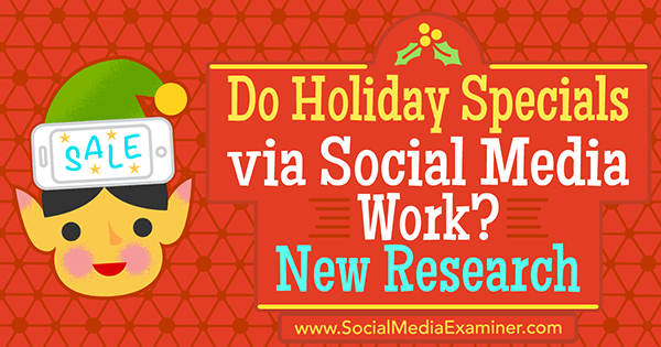 Λειτουργούν οι Ειδικές Διακοπές μέσω Κοινωνικών Μέσων; Νέα έρευνα της Michelle Krasniak στο Social Media Examiner.