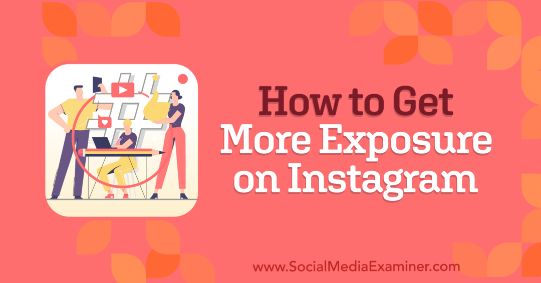 Πώς να αποκτήσετε μεγαλύτερη έκθεση στο Instagram: Social Media Examiner