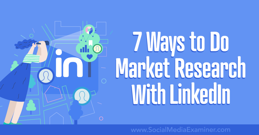 7 τρόποι για να κάνετε έρευνα αγοράς με το LinkedIn-Social Media Examiner