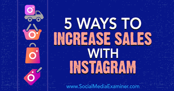 5 τρόποι αύξησης των πωλήσεων με το Instagram από την Janette Speyer στο Social Media Examiner.