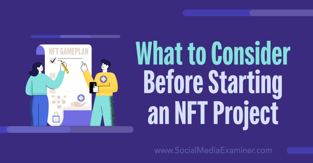 what-to-consier-fore-starting-an-nft-project-social-media-examiner